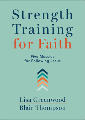 Strength Training for Faith: Five Muscles for Following Jesus