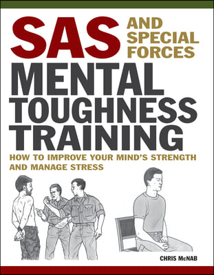 SAS and Special Forces Mental Toughness Training: How to Improve Your Mind&#39;s Strength and Manage Stress