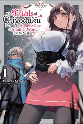 The Trials of Chiyodaku, Vol. 1: Running the Supreme Court of Another World with My Sister Volume 1