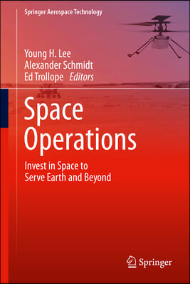 Space Operations: Invest in Space to Serve Earth and Beyond