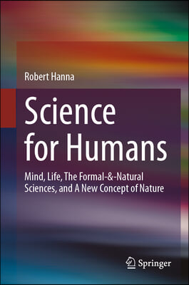 Science for Humans: Mind, Life, the Formal-&amp;-Natural Sciences, and a New Concept of Nature