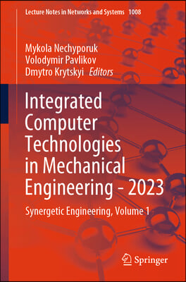 Integrated Computer Technologies in Mechanical Engineering - 2023: Synergetic Engineering, Volume 1