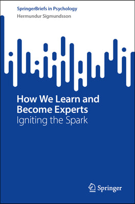 How We Learn and Become Experts: Igniting the Spark