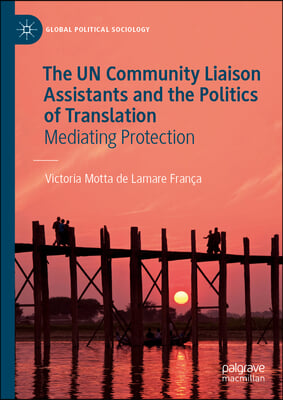 The Un Community Liaison Assistants and the Politics of Translation: Mediating Protection