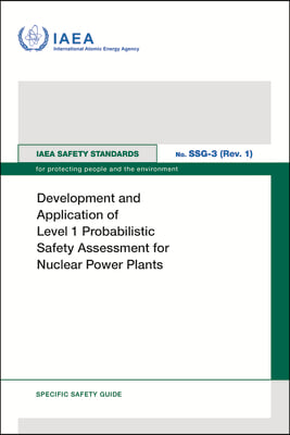 Development and Application of Level 1 Probabilistic Safety Assessment for Nuclear Power Plants: IAEA Safety Standards Series No. Ssg-3 (Rev. 1)