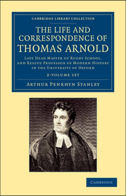 The Life and Correspondence of Thomas Arnold 2 Volume Set: Late Head Master of Rugby School, and Regius Professor of Modern History in the University