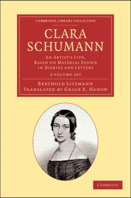 Clara Schumann 2 Volume Set: An Artist&#39;s Life, Based on Material Found in Diaries and Letters