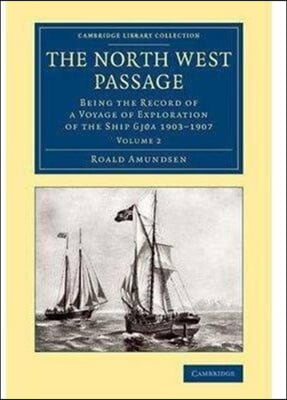 The North West Passage 2 Volume Set: Being the Record of a Voyage of Exploration of the Ship Gjøa1903-1907
