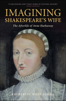 Imagining Shakespeare&#39;s Wife: The Afterlife of Anne Hathaway