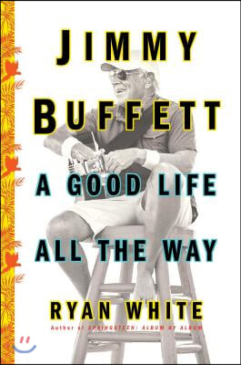 Jimmy Buffett: A Good Life All the Way