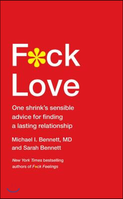 F*ck Love: One Shrink&#39;s Sensible Advice for Finding a Lasting Relationship