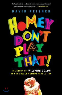 Homey Don&#39;t Play That!: The Story of in Living Color and the Black Comedy Revolution