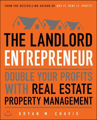 The Landlord Entrepreneur: Double Your Profits with Real Estate Property Management