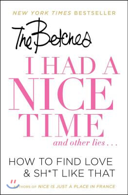 I Had a Nice Time and Other Lies...: How to Find Love &amp; Sh*t Like That