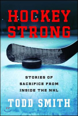 Hockey Strong: Stories of Sacrifice from Inside the NHL