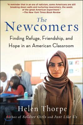 The Newcomers: Finding Refuge, Friendship, and Hope in an American Classroom