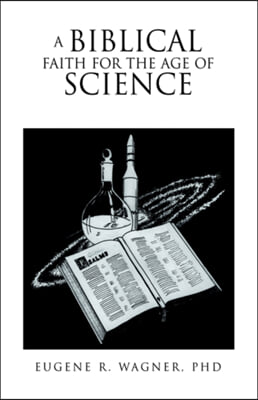 A Biblical Faith For The Age Of Science