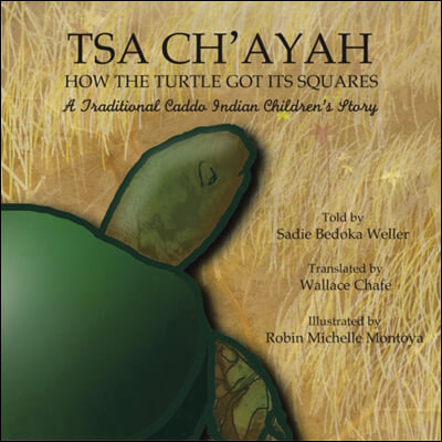 Tsa Ch&#39;ayah How the Turtle Got Its Squares: A Traditional Caddo Indian Children&#39;s Story