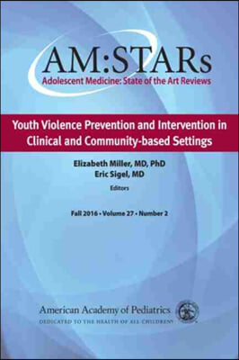 Am: Stars Youth Violence Prevention and Intervention in Clinical and Community-Based Settings: Adolescent Medicine State of the Art Reviews, Vol 27 Nu
