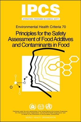 Principles for the Safety Assessment of Food Additives and Contaminants in Food - Environmental Health Criteria No 70 -