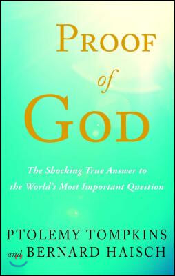 Proof of God: The Shocking True Answer to the World&#39;s Most Important Question