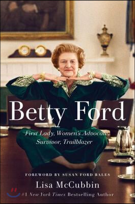 Betty Ford: First Lady, Women&#39;s Advocate, Survivor, Trailblazer