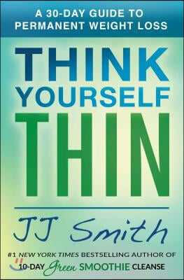 Think Yourself Thin: A 30-Day Guide to Permanent Weight Loss