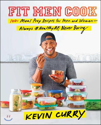 Fit Men Cook: 100+ Meal Prep Recipes for Men and Women--Always #Healthyaf, Never Boring