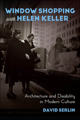 Window Shopping with Helen Keller: Architecture and Disability in Modern Culture