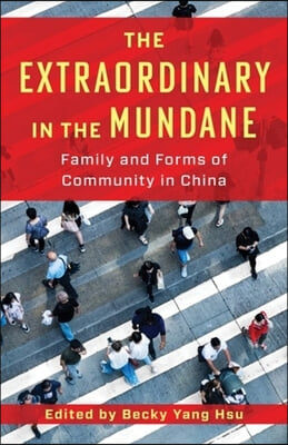 The Extraordinary in the Mundane: Family and Forms of Community in China