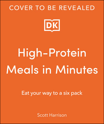 High-Protein Meals in Minutes: Eat Your Way to a Six Pack