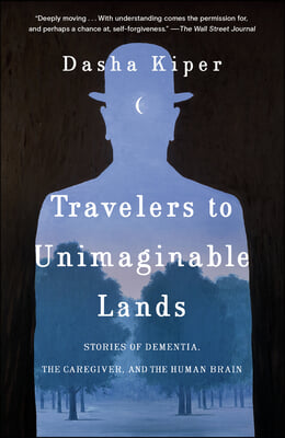 Travelers to Unimaginable Lands: Stories of Dementia, the Caregiver, and the Human Brain