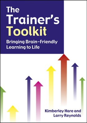 The Trainer&#39;s Toolkit: Bringing Brain-Friendly Learning to Life