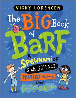 The Big Book of Barf: A Spewnami of Sick Science, Hurled History, and Body Oddities