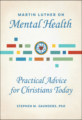 Martin Luther on Mental Health: Practical Advice for Christians Today