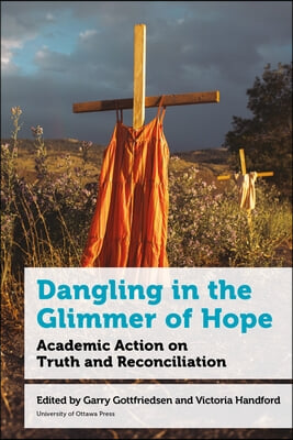 Dangling in the Glimmer of Hope: Academic Action on Truth and Reconciliation