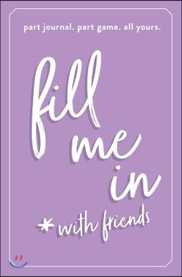 Fill Me in: Part Journal, Part Game, All Yours