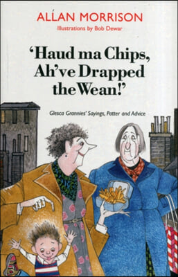 &#39;Haud Ma Chips, Ah&#39;ve Drapped the Wean!&#39;