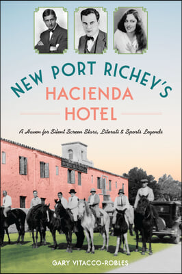 New Port Richey&#39;s Hacienda Hotel: A Haven for Silent Screen Stars, Literati &amp; Sports Legends