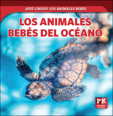 Los Animales Bebés del Océano (Baby Ocean Animals)