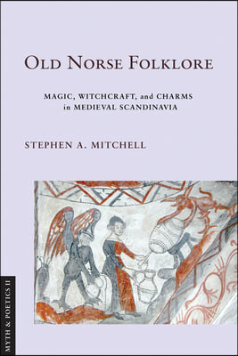 Old Norse Folklore: Magic, Witchcraft, and Charms in Medieval Scandinavia