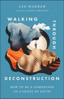 Walking Through Deconstruction: How to Be a Companion in a Crisis of Faith