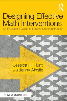 Designing Effective Math Interventions: An Educator&#39;s Guide to Learner-Driven Instruction