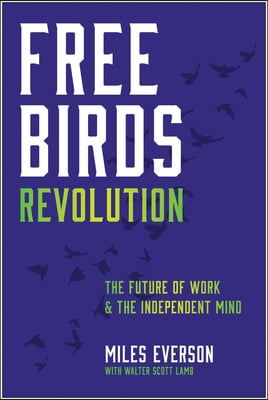 Free Birds Revolution: The Future of Work and the Independent Mind