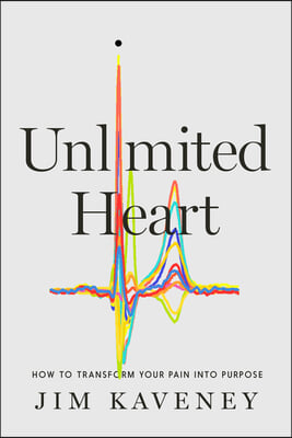 Unlimited Heart: How to Transform Your Pain Into Purpose