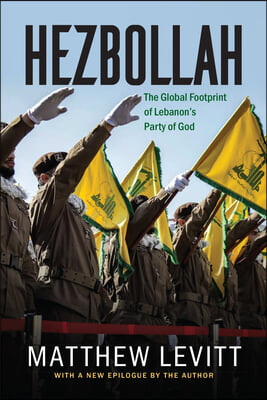 Hezbollah: The Global Footprint of Lebanon's Party of God, Updated Edition