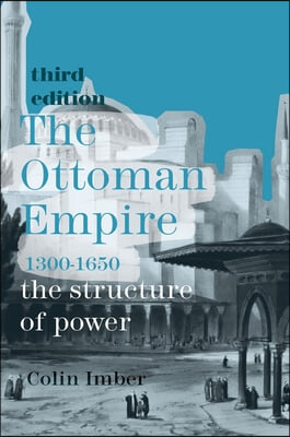 The Ottoman Empire, 1300-1650: The Structure of Power