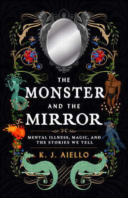 The Monster and the Mirror: Mental Illness, Magic, and the Stories We Tell