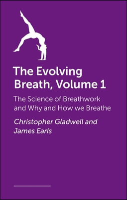 The Evolving Breath: The Science of Breathwork and Why and How We Breathe