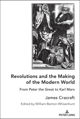 Revolutions and the Making of the Modern World: From Peter the Great to Karl Marx